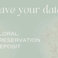 Floral Preservation Deposit